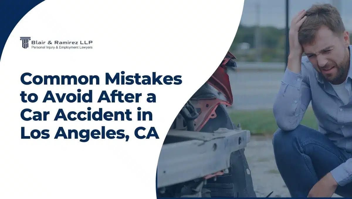 Common Mistakes to Avoid After a Car Accident in Los Angeles, CA - Blair & Ramirez LLP