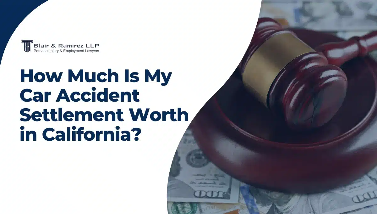 How Much Is My Car Accident Settlement Worth in California - Blair & Ramirez LLP