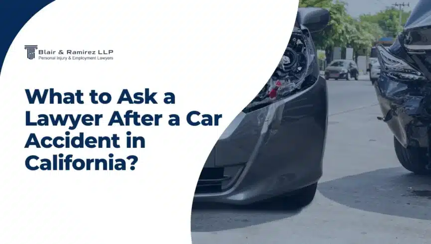 What to Ask a Lawyer After a Car Accident in California - Blair & Ramirez LLP
